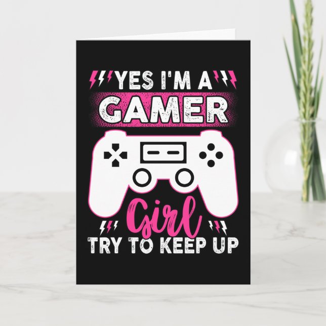 Yes I'M A Gamer Girl, Try to Keep Up | Video game Card (Front)