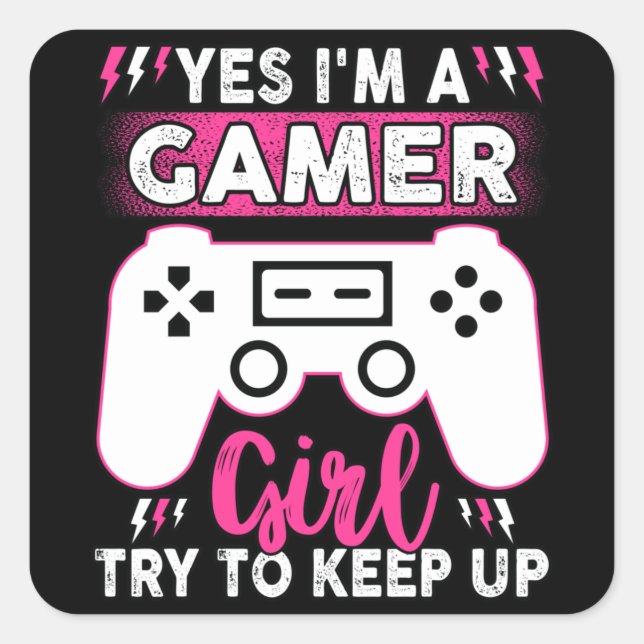 Yes I'M A Gamer Girl, Try to Keep Up | Video game Square Sticker (Front)