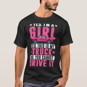 Yes I'm A Girl and This Is My Truck - Sassy Truck  T-Shirt