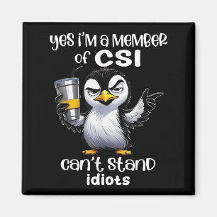 Yes I'm A Member Of Csi Can't Stand Idiots  Magnet