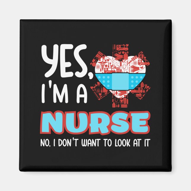Yes I'm a nurse no I don't want to look at it Magnet (Front)