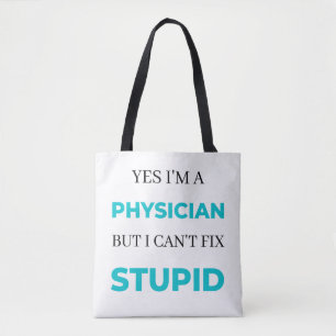 Yes I'm A Physician But I Can't Fix Stupid 2 Tote Bag