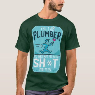 Yes Im A Plumber No I Wont Fix Your Toilet Funny T-Shirt