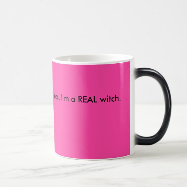 Yes, I'm a REAL witch. Magic Mug (Right)