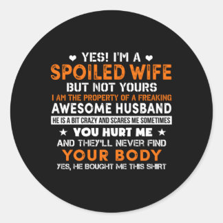 Yes I'M A Spoiled Of An Awesome Freakin Husband Classic Round Sticker