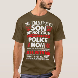 Yes Im A Spoiled Son Of Police Mom Proud Police T T-Shirt