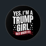 Yes I'm A Trump Girl Get Over It 2024 Election 3 Inch Round Button<br><div class="desc">Yes I'm A Trump Girl Get Over It Trump 2024 Election</div>