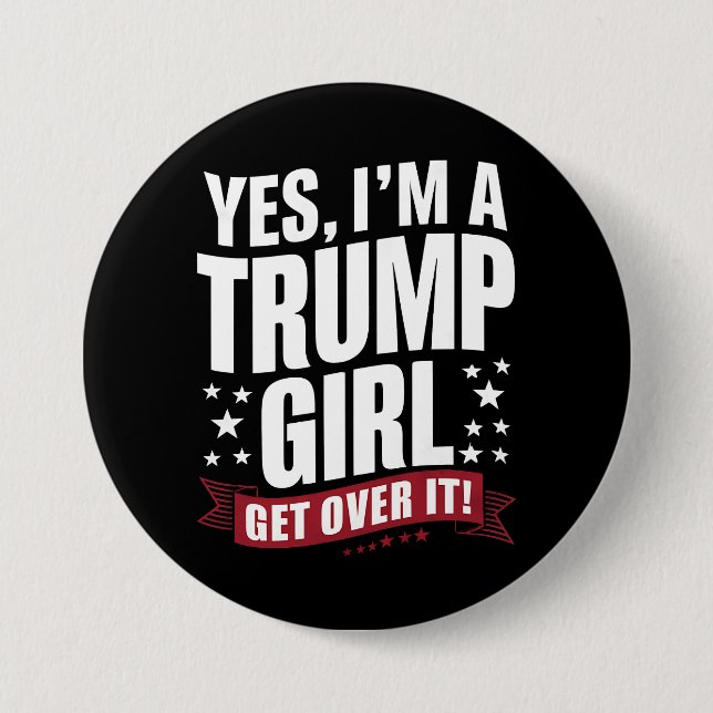 Yes I'm A Trump Girl Get Over It 2024 Election 3 Inch Round Button (Front)