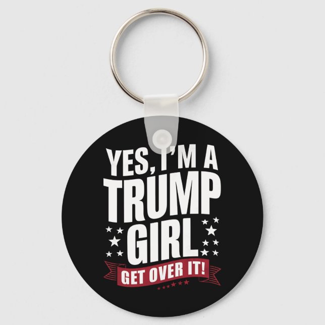 Yes I'm A Trump Girl Get Over It 2024 Election Keychain (Front)