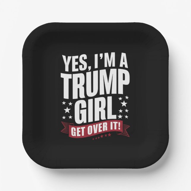 Yes I'm A Trump Girl Get Over It 2024 Election Paper Plate (Front)