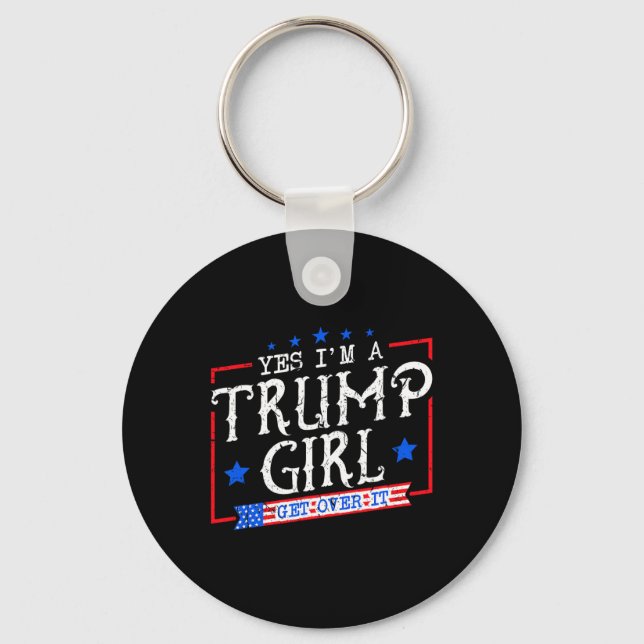 Yes I'm A Trump Girl Get Over It Gifts For Trump S Keychain (Front)