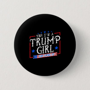 Yes Im A Trump Girl Get Over It Gifts For Trump Su 2 Inch Round Button
