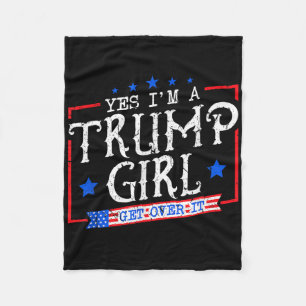 Yes Im A Trump Girl Get Over It Gifts For Trump Su Fleece Blanket