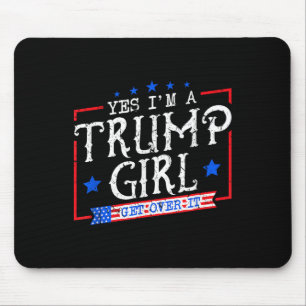 Yes Im A Trump Girl Get Over It Gifts For Trump Su Mouse Pad