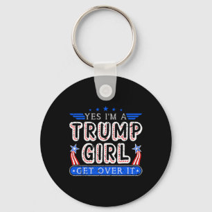 Yes I'm A Trump Girl Get Over It Girl Gifts For El Keychain