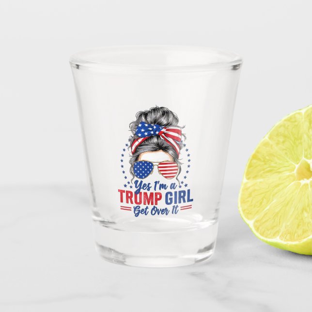Yes Im a Trump Girl Get Over It Shot Glass (Front)