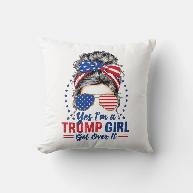 Yes Im a Trump Girl Get Over It Throw Pillow (Front)