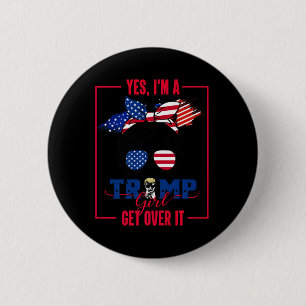Yes I'm A Trump Girl Get Over It Trump 2024 Electi 2 Inch Round Button
