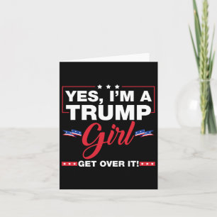 Yes I'm A Trump Girl Get Over It Trump 2024 Electi Card
