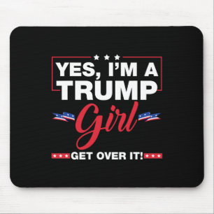 Yes I'm A Trump Girl Get Over It Trump 2024 Electi Mouse Pad