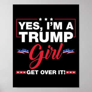 Yes I'm A Trump Girl Get Over It Trump 2024 Electi Poster