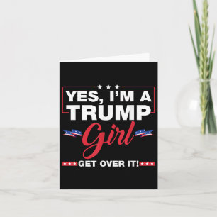 Yes Im A Trump Girl Get Over It Trump 2024 Electio Card
