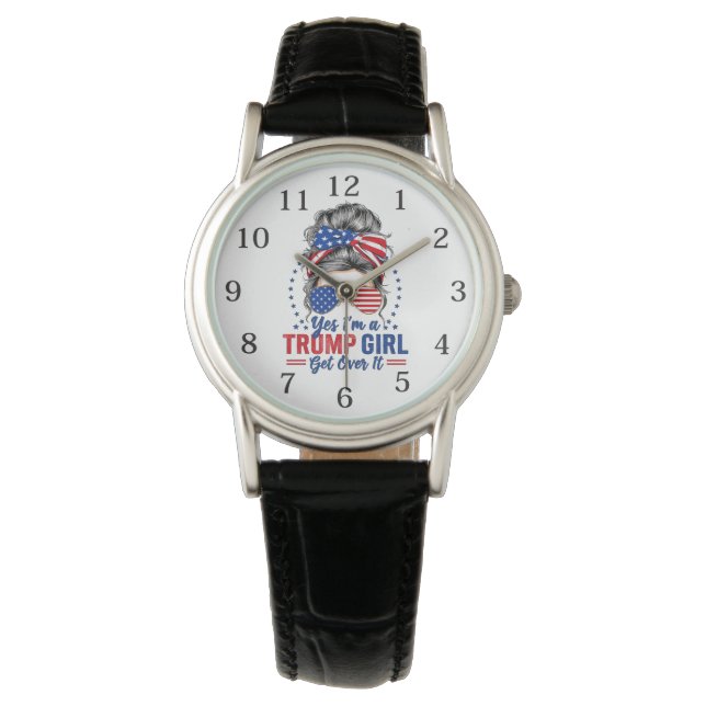 Yes Im a Trump Girl Get Over It Watch (Front)