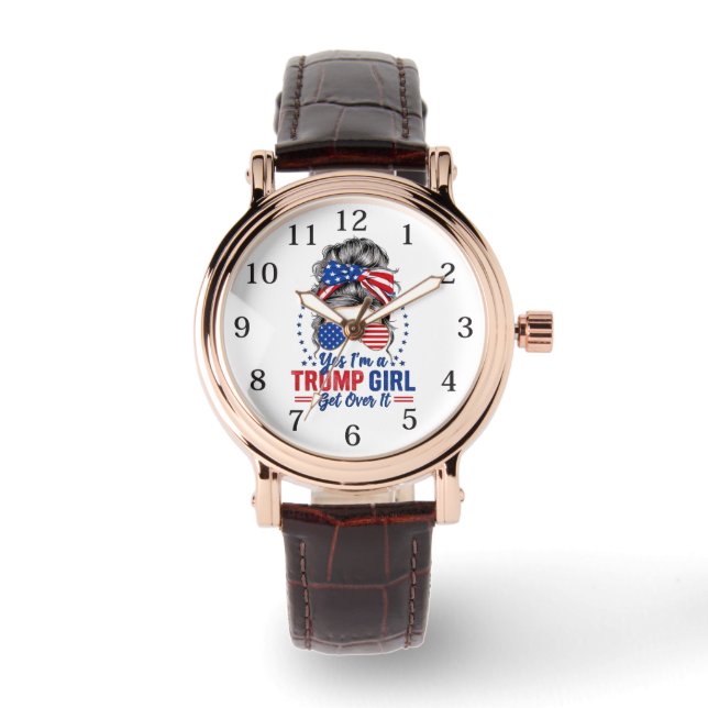Yes Im a Trump Girl Get Over It Watch (Front)
