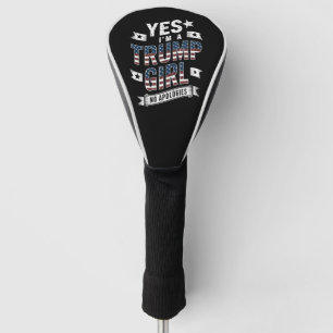 Yes I'm A Trump Girl No Apologies 2024 Election Golf Head Cover