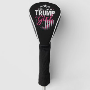Yes I'm A Trump Girl No Apologies 2024 Election Golf Head Cover