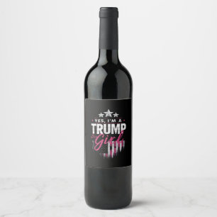 Yes I'm A Trump Girl No Apologies 2024 Election Wine Label