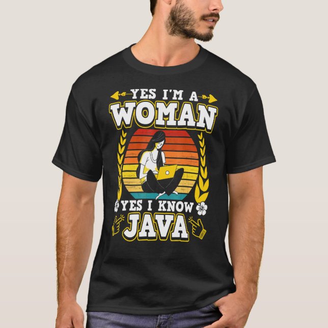 Yes I&#x27;m A Woman Yes I Know Java T-Shirt (Front)
