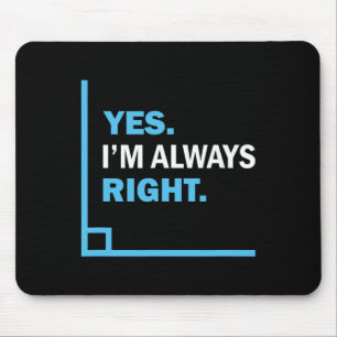 Yes I'm Always Right, Funny Math Puns Tee For Teac Mouse Pad