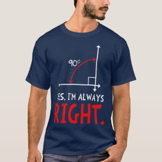Yes Im Always Right  Funny Math  T-Shirt