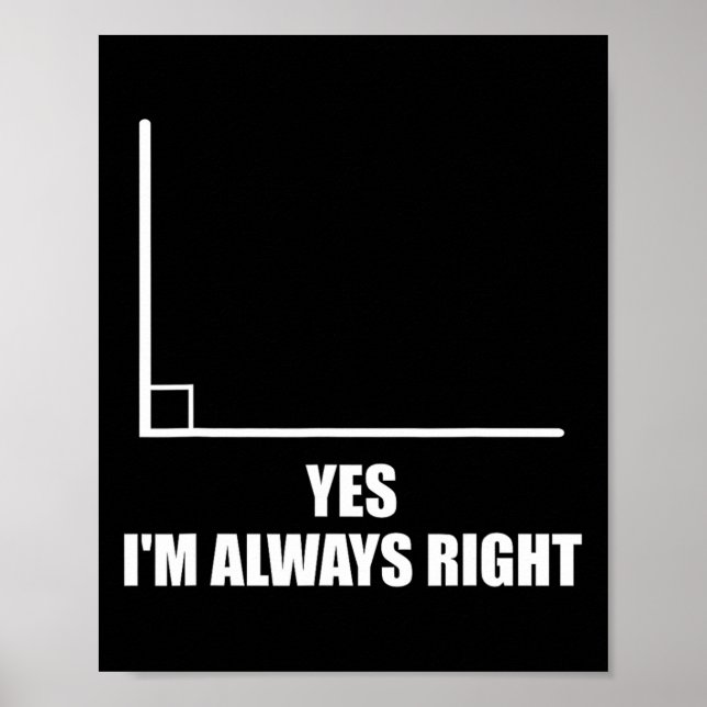 Yes I'm Always Right Math Teacher Mathematician  Poster (Front)