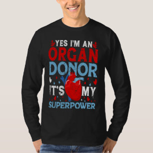 Yes I'm an Organ Donor Organ Donor Organ Donation T-Shirt