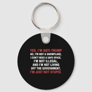 Yes I'm Anti-trump I'm Not A Snowflake I'm Just No Keychain