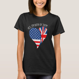 Yes, I'm Both Of Them Half American Half British H T-Shirt