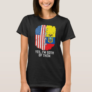 Yes, I'm Both Of Them Half American Half Ecuadoria T-Shirt