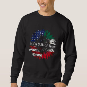 Yes I'm Both Of Them Half American Half Mexican DN Sweatshirt