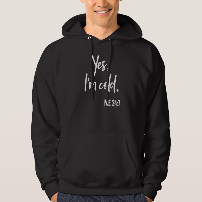 Yes I'm Cold Me 247 Always Freezing Winter  Quote  Hoodie (Front)