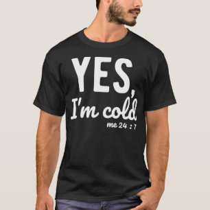 Yes I'm Cold Me 24 7 Funny Sayings About Life Pull T-Shirt