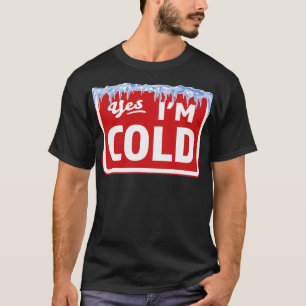 Yes Im Cold Sign Freezing Funny Sarcastic Vintage T-Shirt