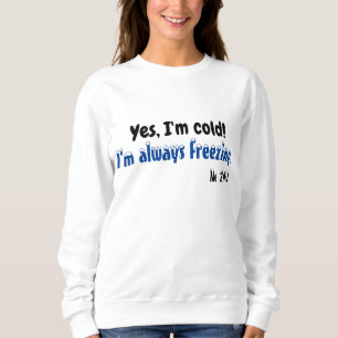 Yes I'm Cold Sweatshirt