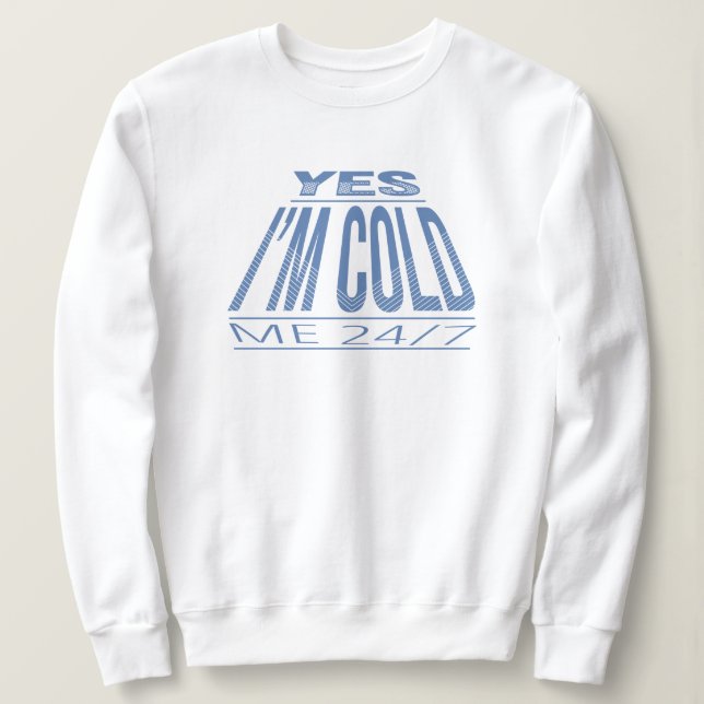 YES IM COLD - WINTER FUNNY QUOTE SWEATSHIRT (Design Front)