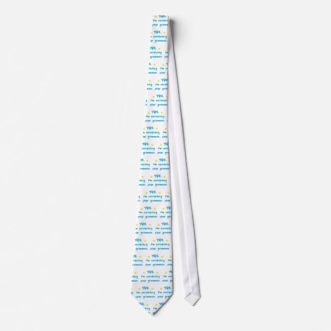 Yes, I'm correcting your grammar Tie (Front)