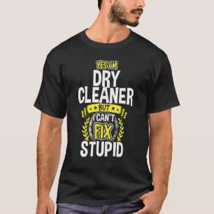 Yes, I'm Dry Cleaner T-Shirt