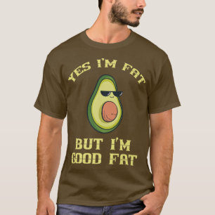 Yes Im Fat But Im Good Fat Avocado Costume T-Shirt