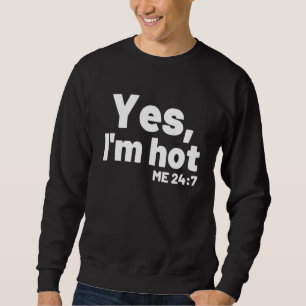 Yes I'm Hot Yes I'm Cold Me 24 7 Sayings About L Sweatshirt