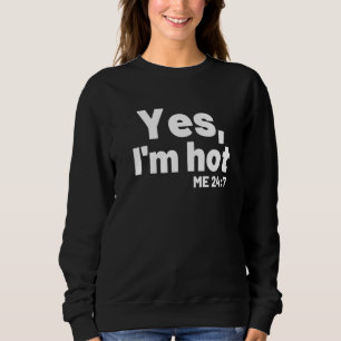 Yes I'm Hot Yes I'm Cold Me 24 7 Sayings About Li Sweatshirt